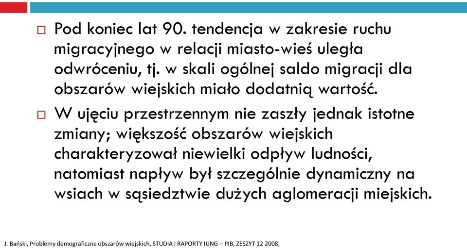 W ujęciu przestrzennym nie zaszły jednak istotne zmiany; większość obszarów wiejskich charakteryzował niewielki odpływ