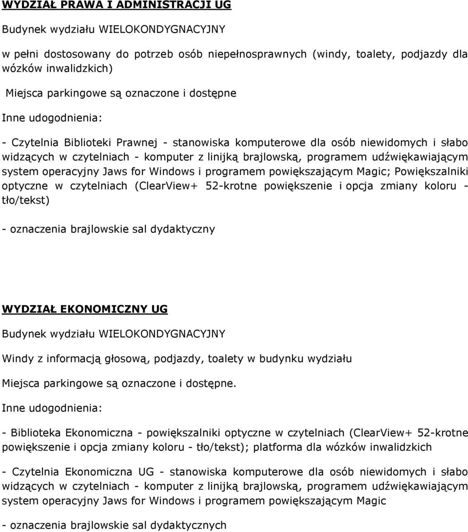 programem powiększającym Magic; Powiększalniki optyczne w czytelniach (ClearView+ 52-krotne powiększenie i opcja zmiany koloru - tło/tekst) - oznaczenia brajlowskie sal dydaktyczny WYDZIAŁ