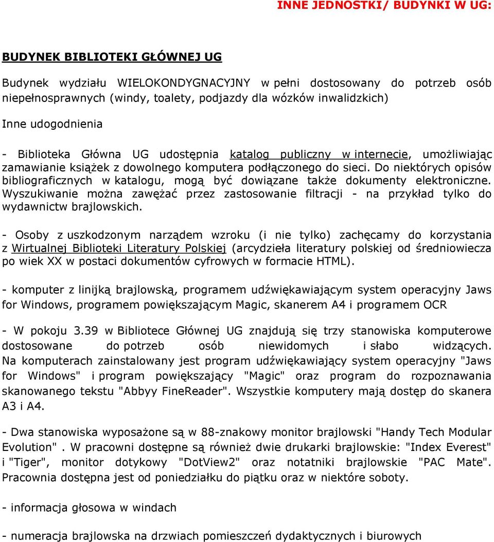 Do niektórych opisów bibliograficznych w katalogu, mogą być dowiązane także dokumenty elektroniczne.