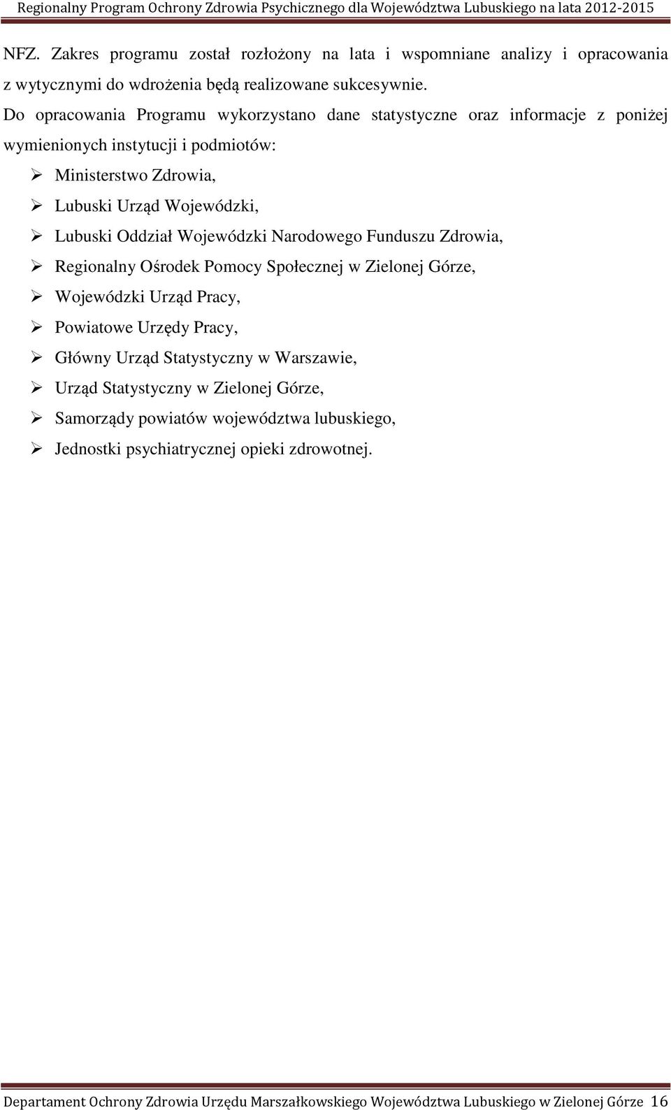 Oddział Wojewódzki Narodowego Funduszu Zdrowia, Regionalny Ośrodek Pomocy Społecznej w Zielonej Górze, Wojewódzki Urząd Pracy, Powiatowe Urzędy Pracy, Główny Urząd Statystyczny w
