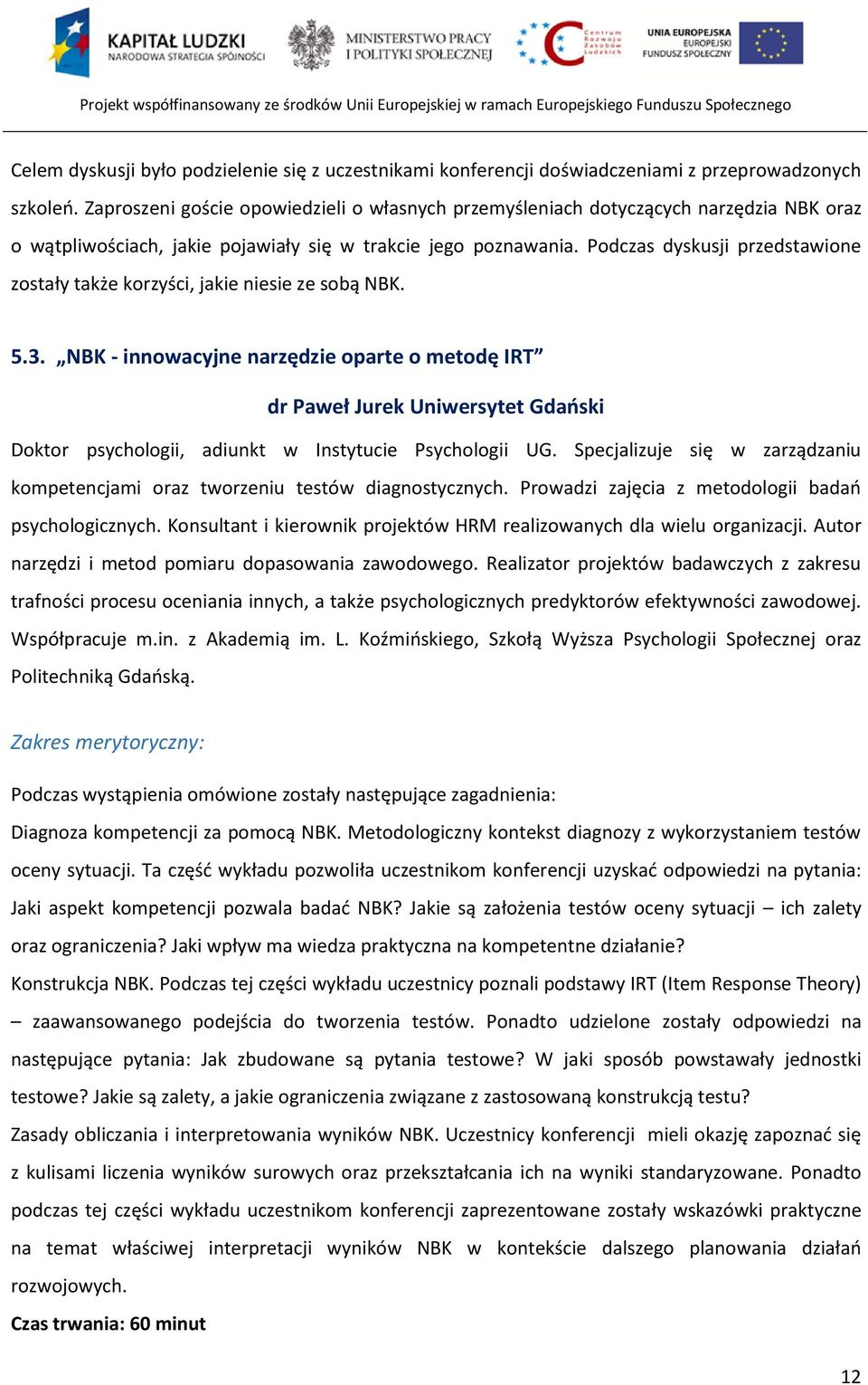 Podczas dyskusji przedstawione zostały także korzyści, jakie niesie ze sobą NBK. 5.3.