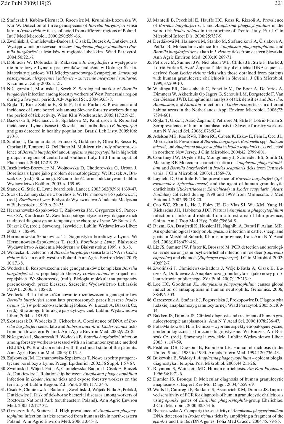 Zwoliński J, Chmielewska-Badora J, Cisak E, Buczek A, Dutkiewicz J. Występowanie przeciwciał przeciw Anaplasma phagocytophilum i Borrelia burgdorferi u leśników w regionie lubelskim. Wiad Parazytol.