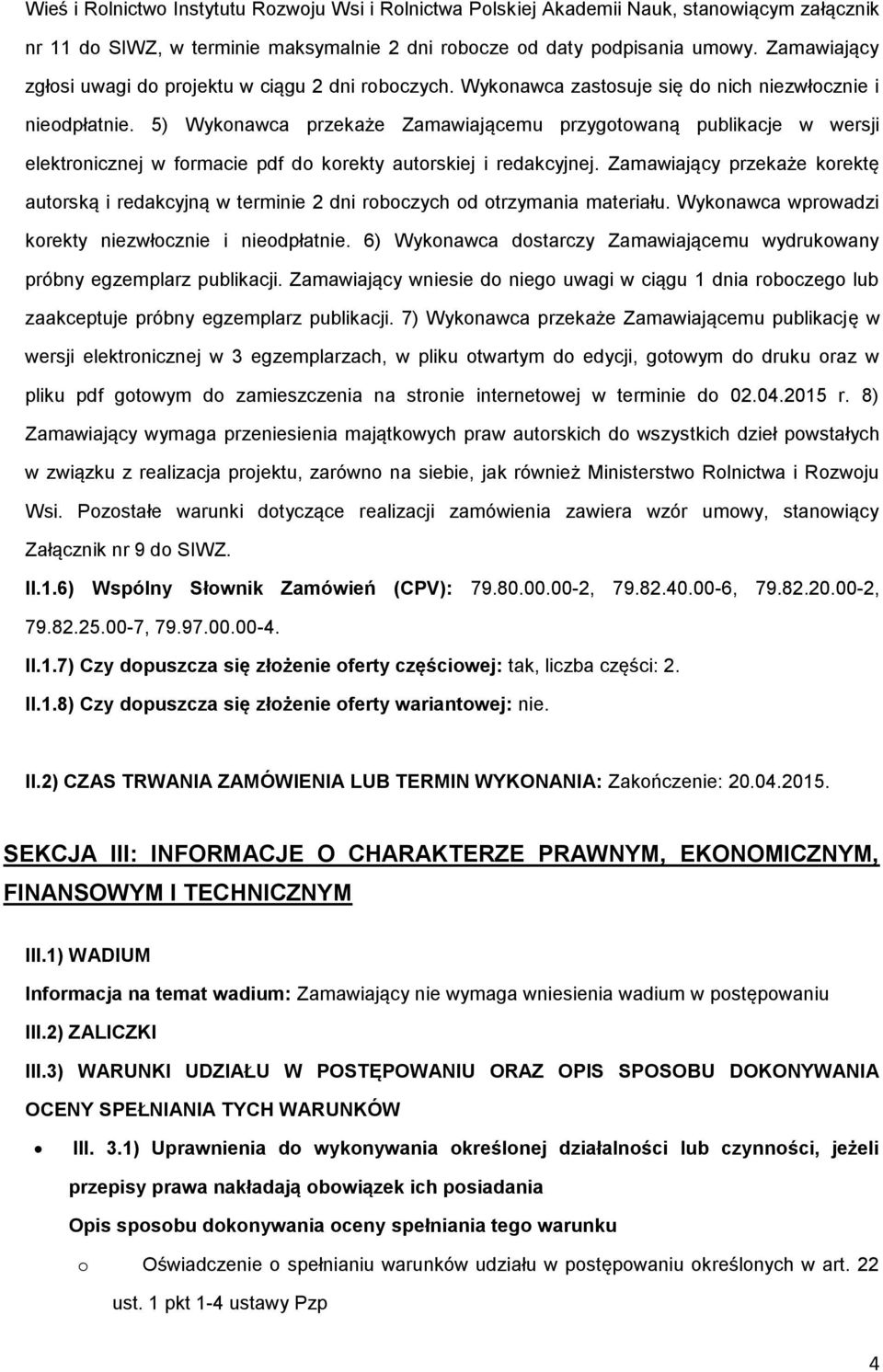 5) Wykonawca przekaże Zamawiającemu przygotowaną publikacje w wersji elektronicznej w formacie pdf do korekty autorskiej i redakcyjnej.