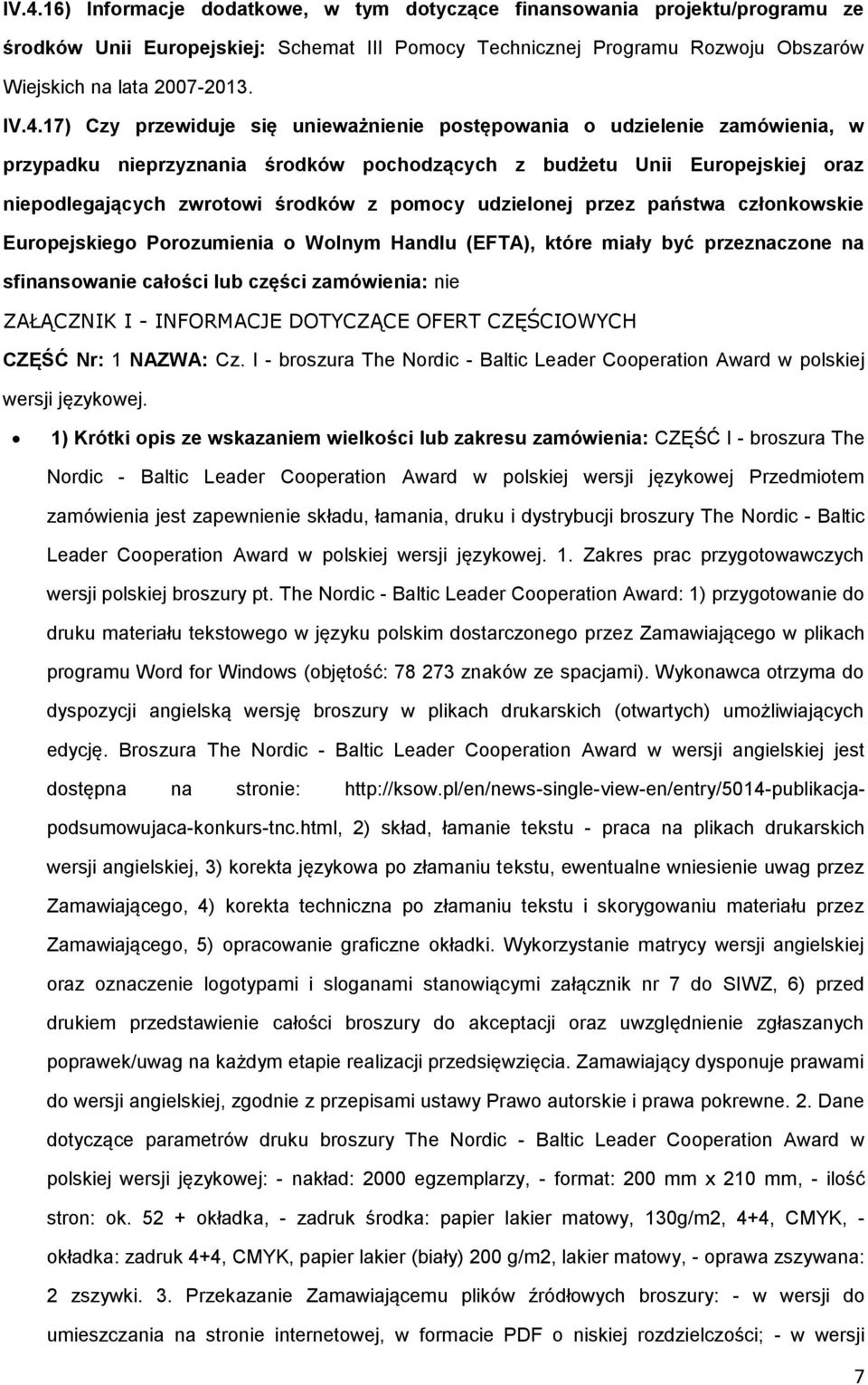 pomocy udzielonej przez państwa członkowskie Europejskiego Porozumienia o Wolnym Handlu (EFTA), które miały być przeznaczone na sfinansowanie całości lub części zamówienia: nie ZAŁĄCZNIK I -