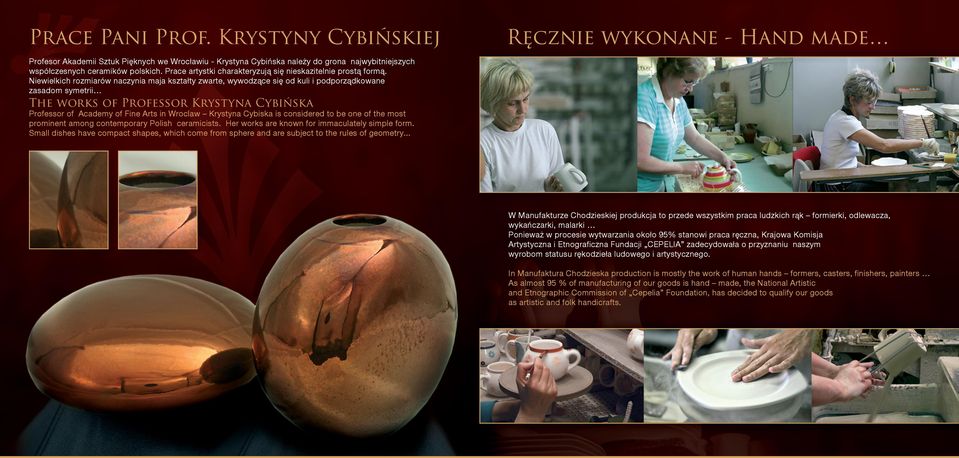 Niewielkich rozmiarów naczynia maja kształty zwarte, wywodzące się od kuli i podporządkowane zasadom symetrii The works of Professor Krystyna Cybińska Professor of Academy of Fine Arts in Wroclaw