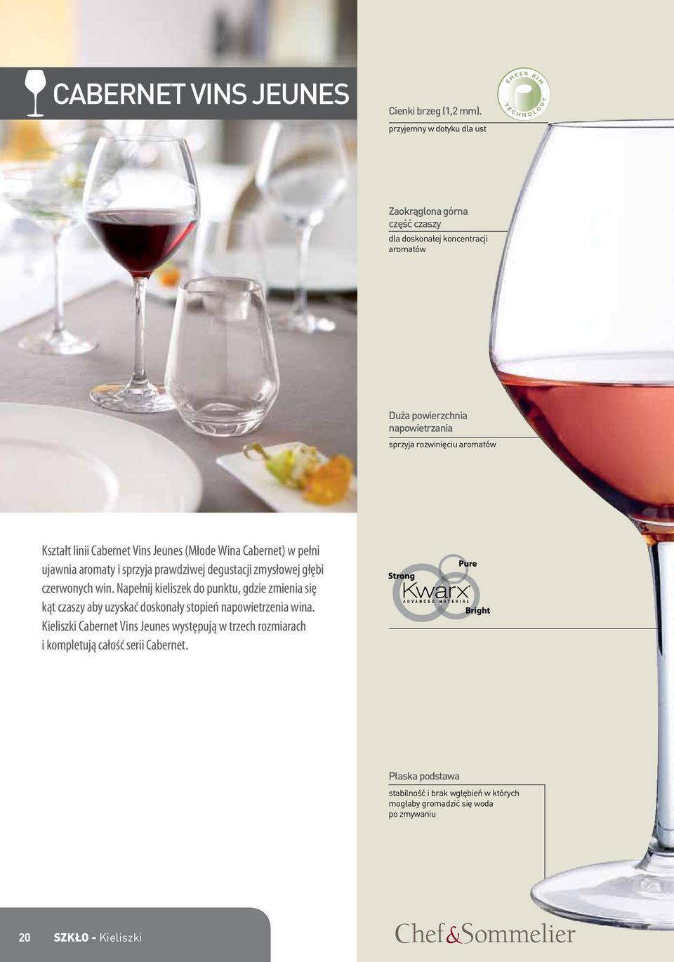 linii Cabernet Vins Jeunes (Młode Wina Cabernet) w pełni ujawnia aromaty i sprzyja prawdziwej degustacji zmysłowej głębi czerwonych win.