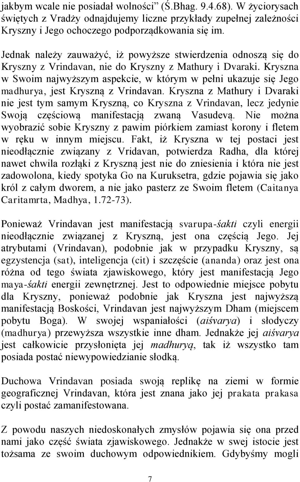Kryszna w Swoim najwyższym aspekcie, w którym w pełni ukazuje się Jego madhurya, jest Kryszną z Vrindavan.