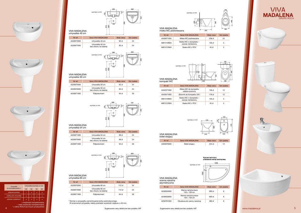 /paleta 346671000 Miska W podwieszana 258 zł 24 801318N04 Deska W z duroplastu zawias nierdzewny 105 zł 5 801312N04 Deska W z PV 45 zł 5 360 160 160 VIV umywalka 50 cm Nr ref. Seria VIV iały cena Szt.