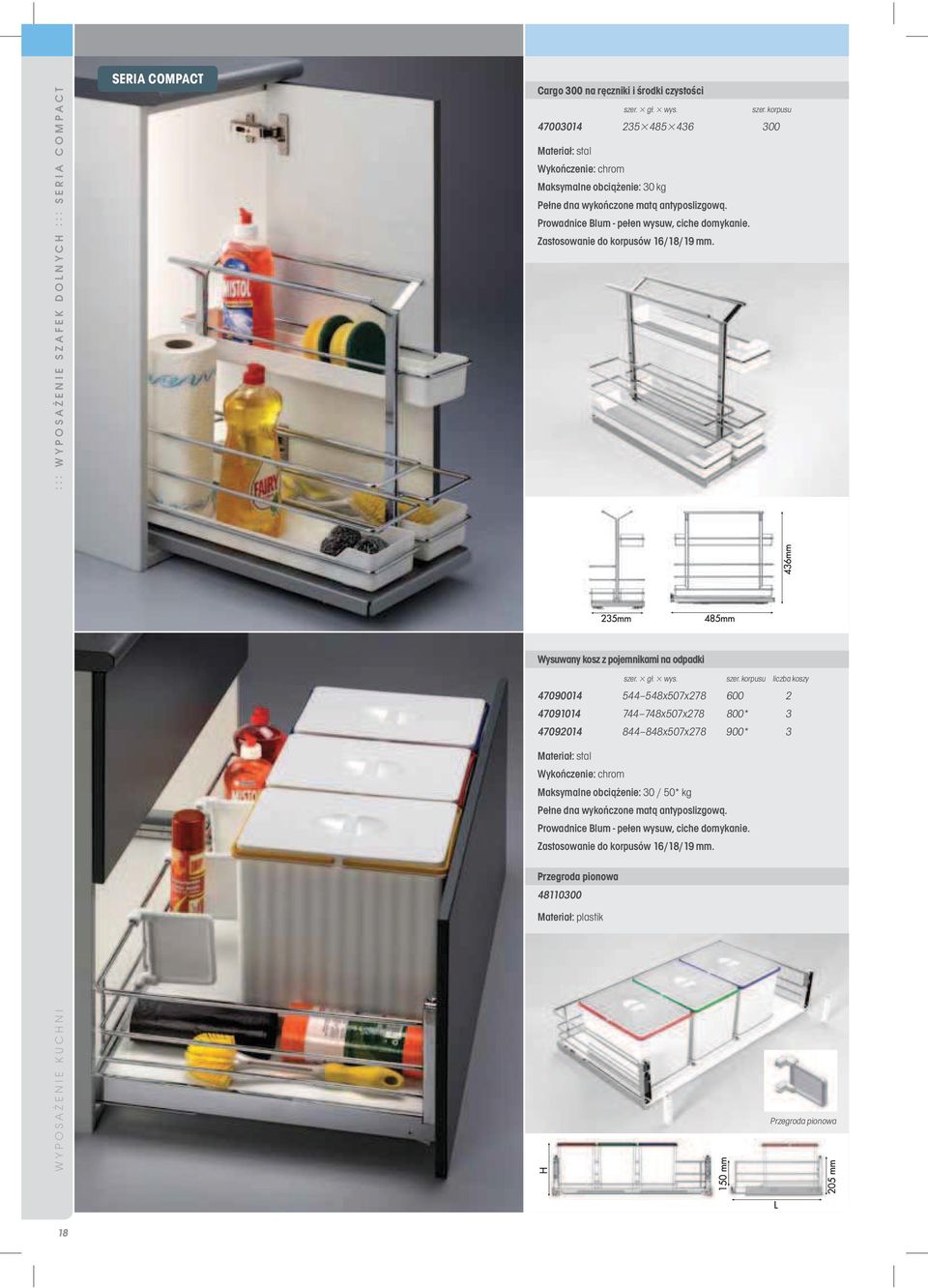 Wysuwany kosz z pojemnikami na odpadki liczba koszy 47090014 544 548x507x278 600 2 47091014 744 748x507x278 800* 3 47092014 844 848x507x278 900* 3 Maksymalne obciążenie: 30