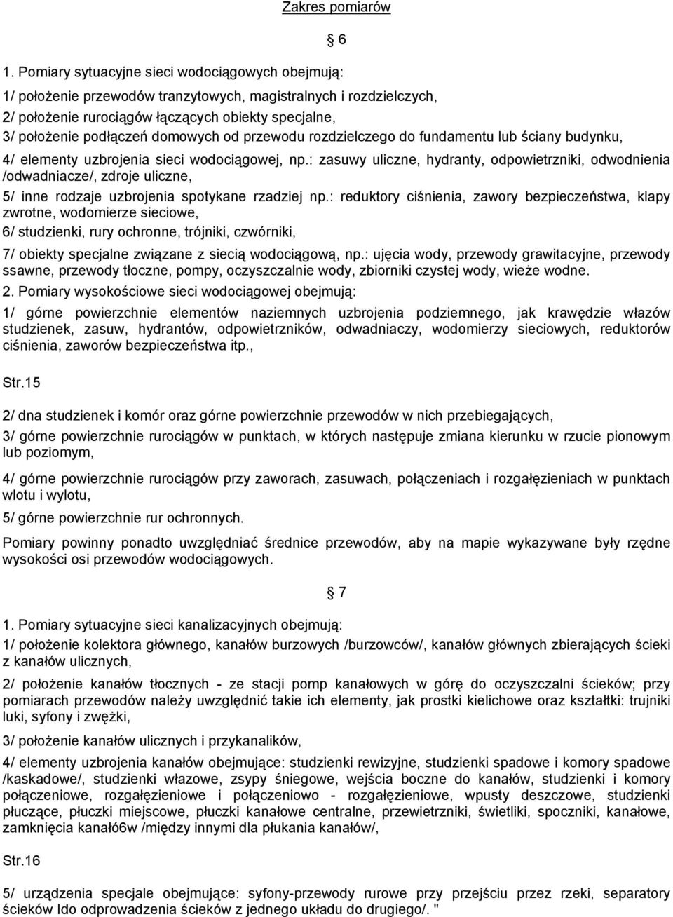 domowych od przewodu rozdzielczego do fundamentu lub ściany budynku, 4/ elementy uzbrojenia sieci wodociągowej, np.