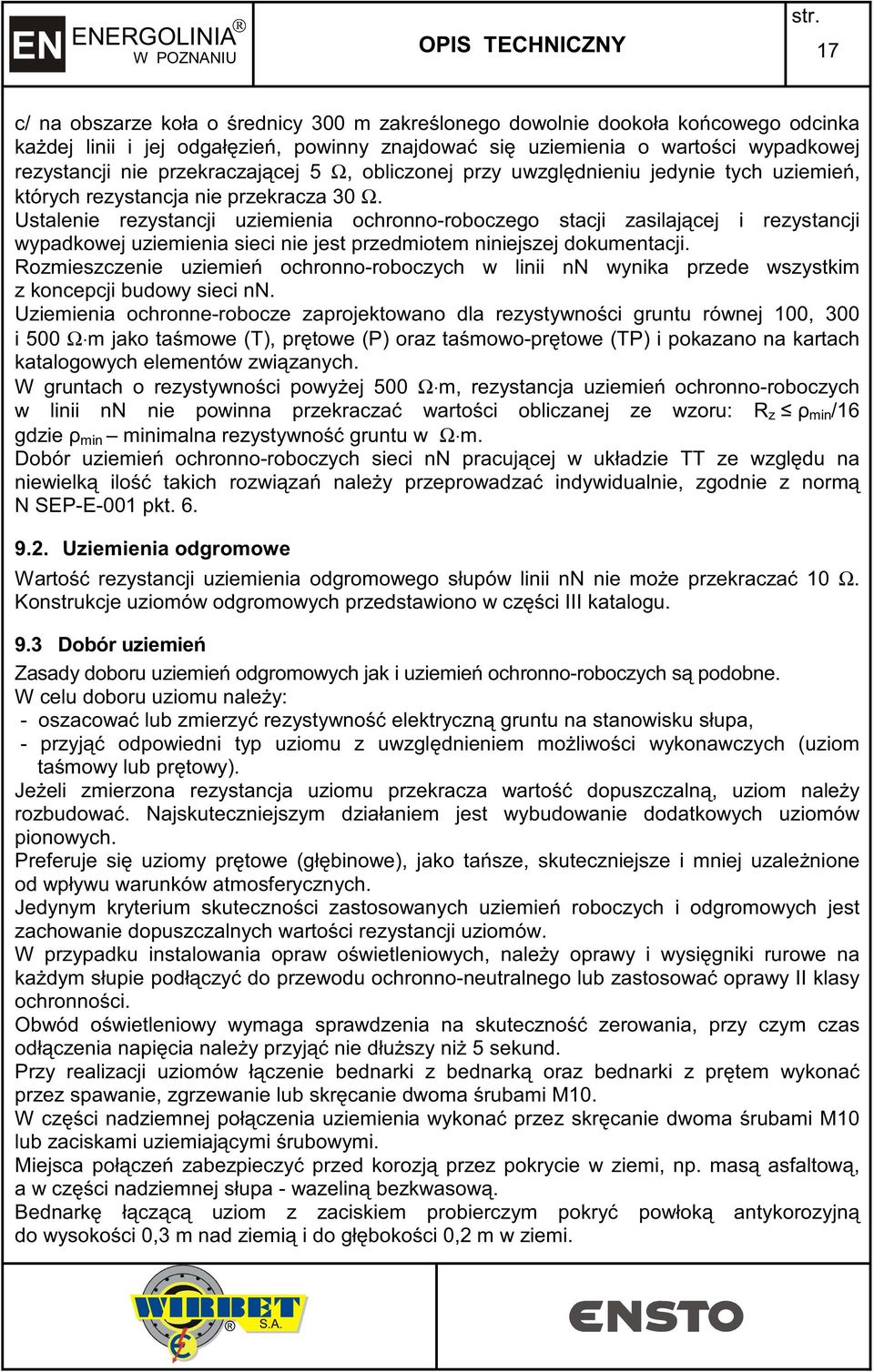 Ustalenie rezystancji uziemienia ochronno-roboczego stacji zasilaj cej i rezystancji wypadkowej uziemienia sieci nie jest przedmiotem niniejszej dokumentacji.