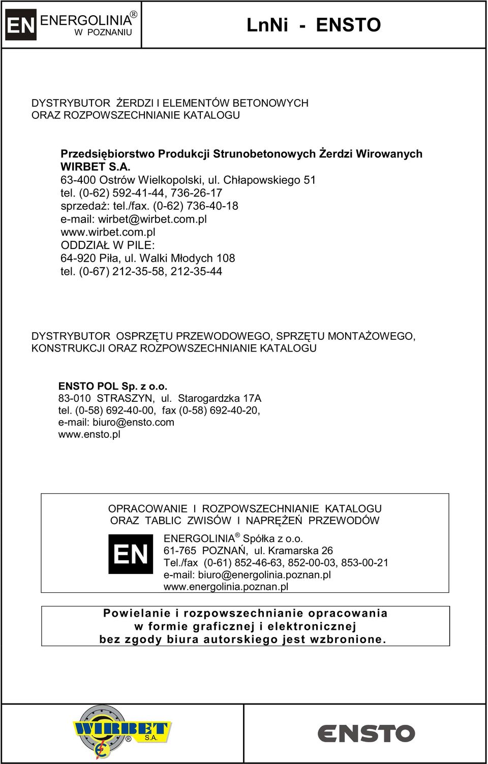 (0-67) -35-58, -35-44 DYSTRYBUTOR OSPRZ TU PRZEWODOWEGO, SPRZ TU ONTA OWEGO, KONSTRUKCJI ORAZ ROZPOWSZECHNIANIE KATALOGU ENSTO POL Sp. z o.o. 83-00 STRASZYN, ul. Starogardzka 7A tel.