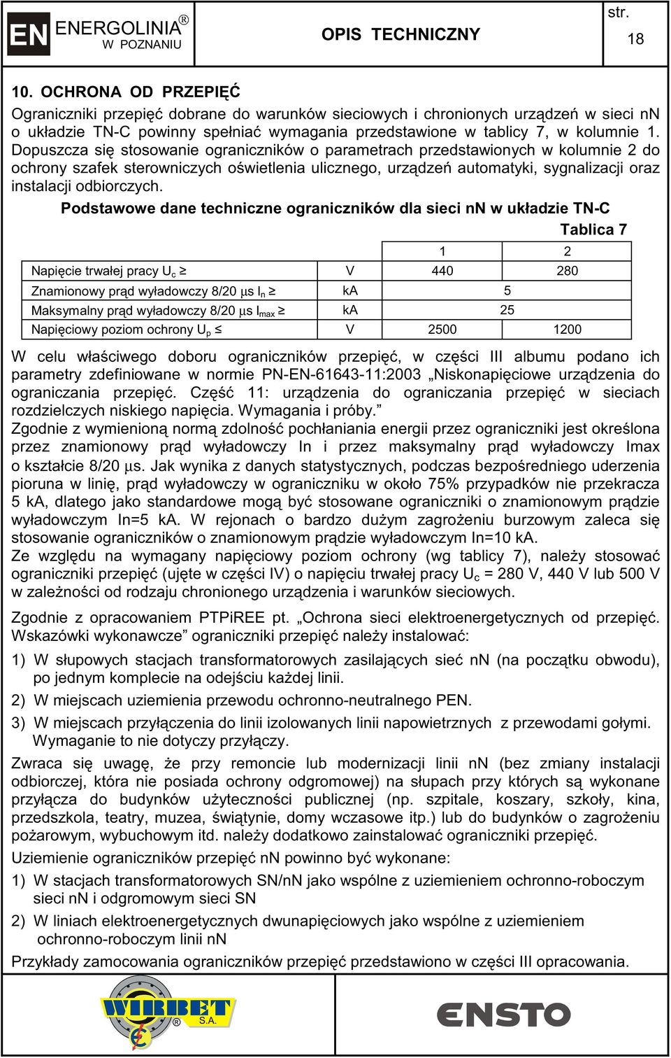 Dopuszcza si stosowanie ograniczników o parametrach przedstawionych w kolumnie do ochrony szafek sterowniczych o wietlenia ulicznego, urz dze automatyki, sygnalizacji oraz instalacji odbiorczych.