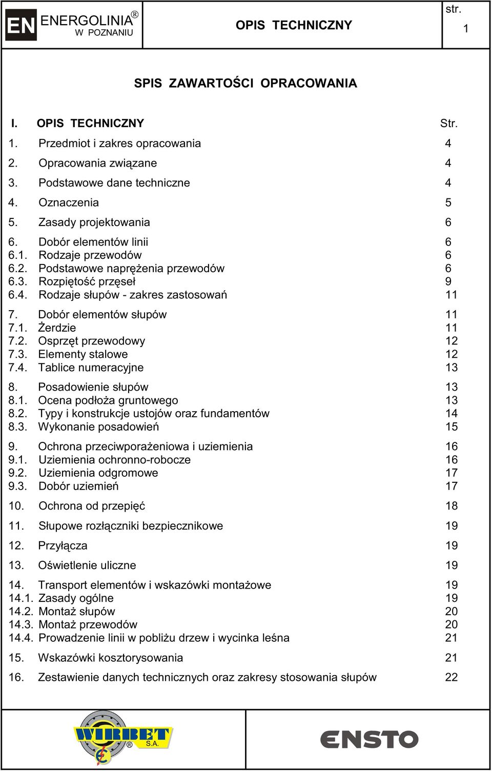 Dobór elementów słupów 7.. erdzie 7.. Osprz t przewodowy 7.3. Elementy stalowe 7.4. Tablice numeracyjne 3 8. Posadowienie słupów 3 8.. Ocena podło a gruntowego 3 8.