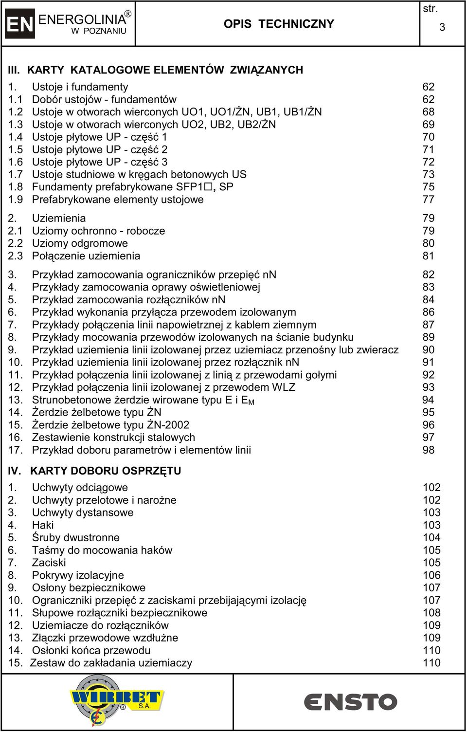 8 Fundamenty prefabrykowane SFP, SP 75.9 Prefabrykowane elementy ustojowe 77. Uziemienia 79. Uziomy ochronno - robocze 79. Uziomy odgromowe 80.3 Poł czenie uziemienia 8 3.