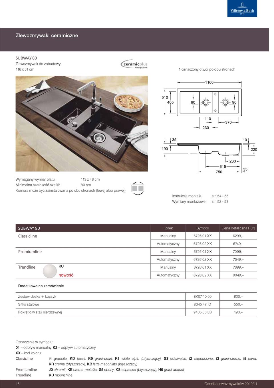 52-53 SUBWAY 80 Korek Symbol Cena detaliczna PLN Classicline Manualny 6726 01 XX 6299, Automatyczny 6726 02 XX 6749, Premiumline Manualny 6726 01 XX 7099, Automatyczny 6726 02 XX 7549, Trendline KU