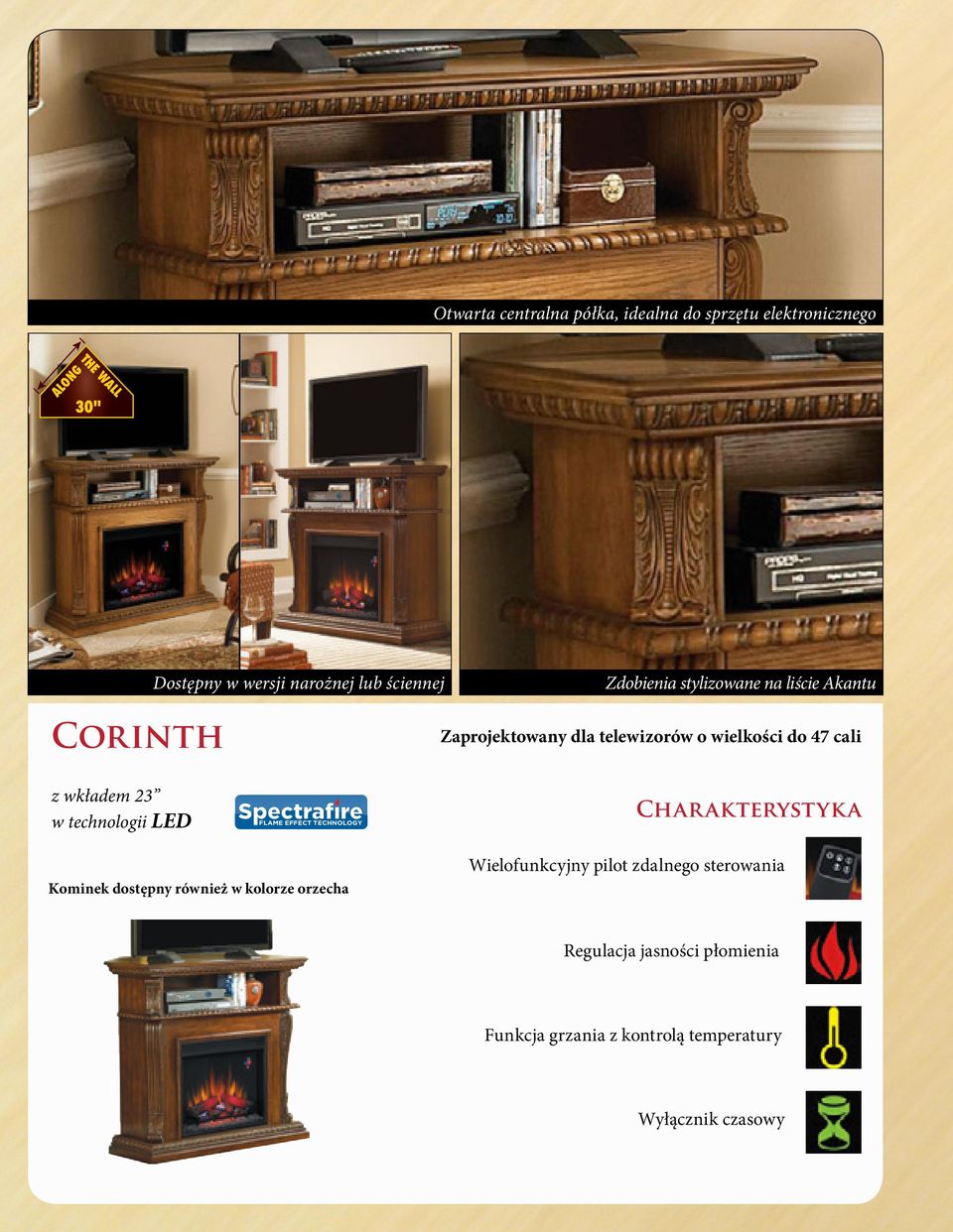 wkładem 23 w technologii LED FLAME EFFECT TECHNOLOGY Charakterystyka Kominek dostępny również w kolorze orzecha
