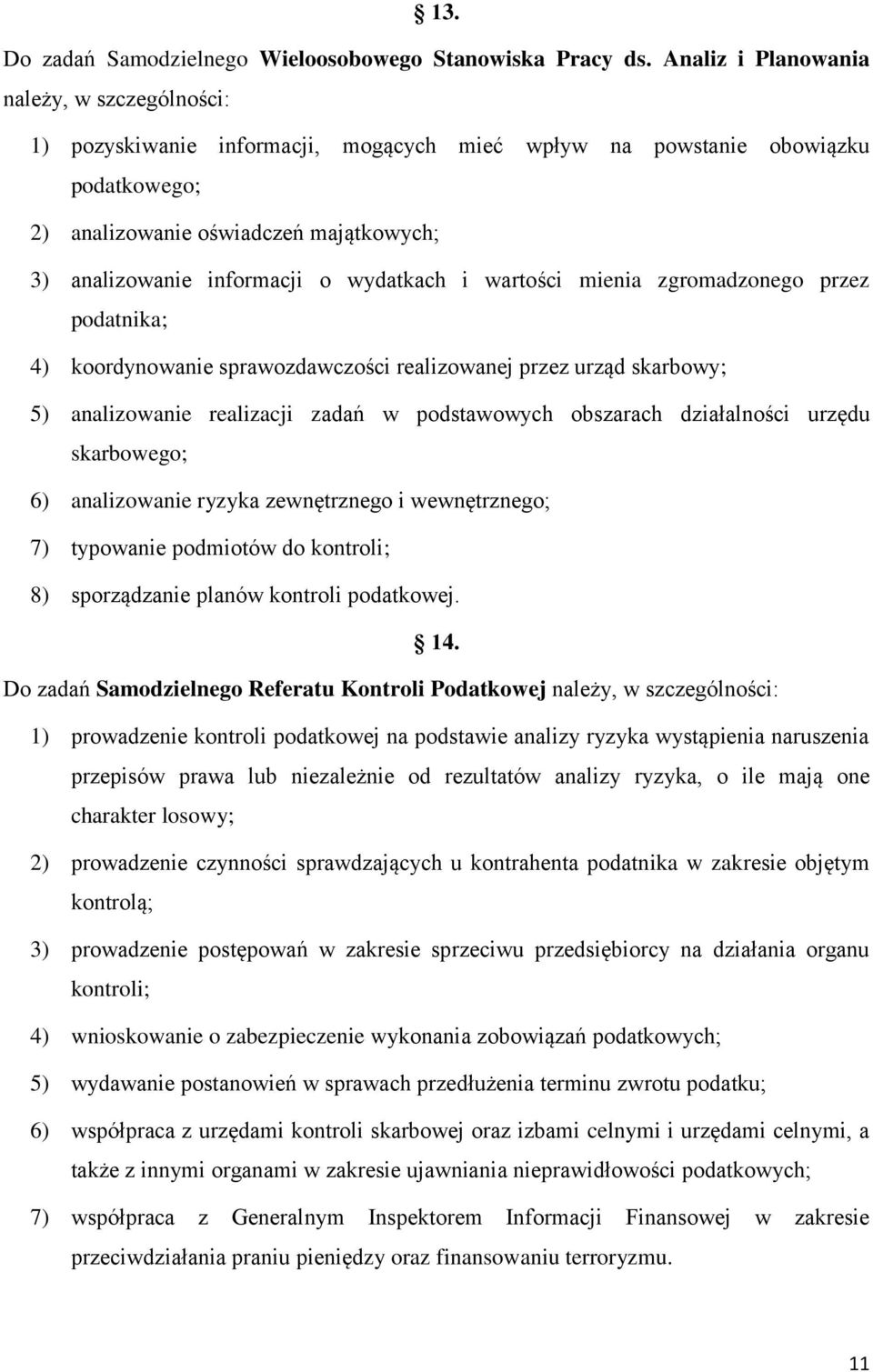 wydatkach i wartości mienia zgromadzonego przez podatnika; 4) koordynowanie sprawozdawczości realizowanej przez urząd skarbowy; 5) analizowanie realizacji zadań w podstawowych obszarach działalności