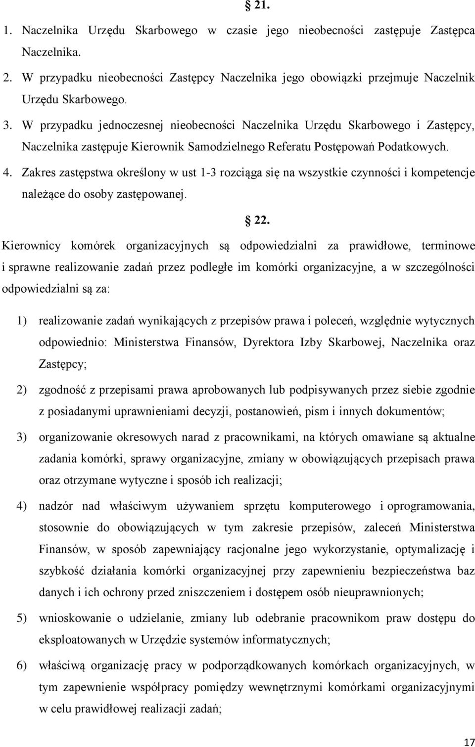 Zakres zastępstwa określony w ust 1-3 rozciąga się na wszystkie czynności i kompetencje należące do osoby zastępowanej. 22.