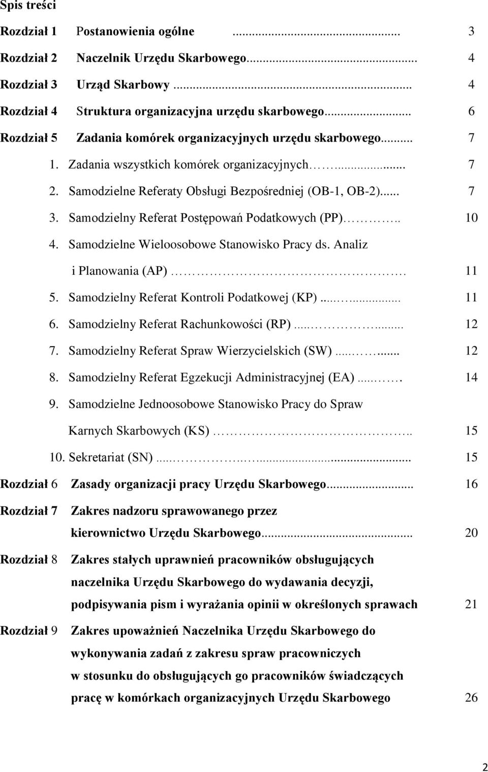 Samodzielny Referat Postępowań Podatkowych (PP).. 10 4. Samodzielne Wieloosobowe Stanowisko Pracy ds. Analiz i Planowania (AP). 11 5. Samodzielny Referat Kontroli Podatkowej (KP)...... 11 6.