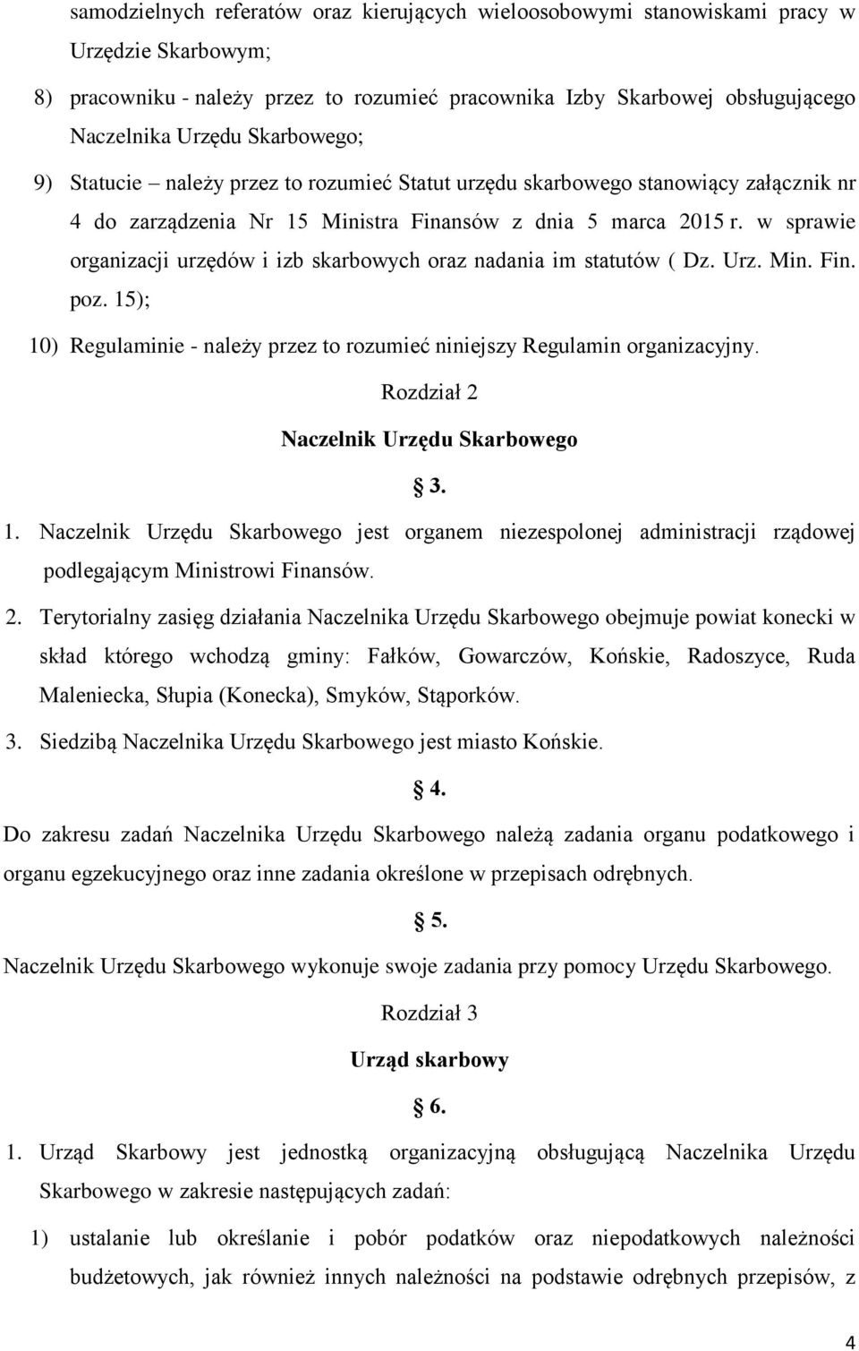 w sprawie organizacji urzędów i izb skarbowych oraz nadania im statutów ( Dz. Urz. Min. Fin. poz. 15); 10) Regulaminie - należy przez to rozumieć niniejszy Regulamin organizacyjny.