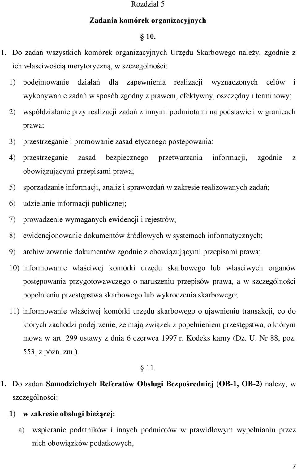 celów i wykonywanie zadań w sposób zgodny z prawem, efektywny, oszczędny i terminowy; 2) współdziałanie przy realizacji zadań z innymi podmiotami na podstawie i w granicach prawa; 3) przestrzeganie i