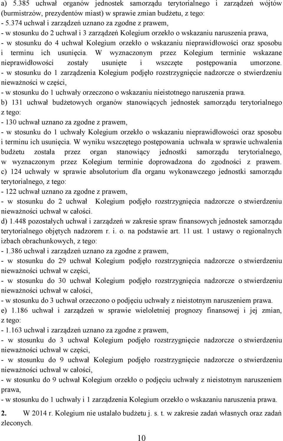 nieprawidłowości oraz sposobu i terminu ich usunięcia. W wyznaczonym przez Kolegium terminie wskazane nieprawidłowości zostały usunięte i wszczęte postępowania umorzone.