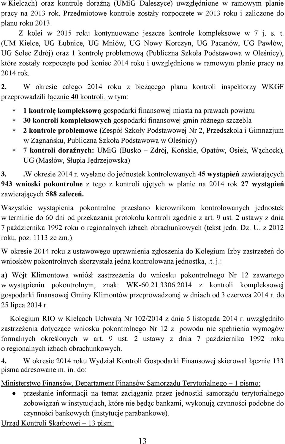 (UM Kielce, UG Łubnice, UG Mniów, UG Nowy Korczyn, UG Pacanów, UG Pawłów, UG Solec Zdrój) oraz 1 kontrolę problemową (Publiczna Szkoła Podstawowa w Oleśnicy), które zostały rozpoczęte pod koniec 2014