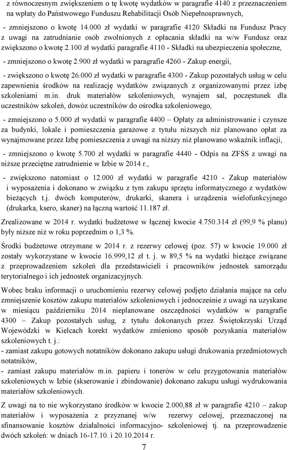 100 zł wydatki paragrafie 4110 - Składki na ubezpieczenia społeczne, - zmniejszono o kwotę 2.900 zł wydatki w paragrafie 4260 - Zakup energii, - zwiększono o kwotę 26.