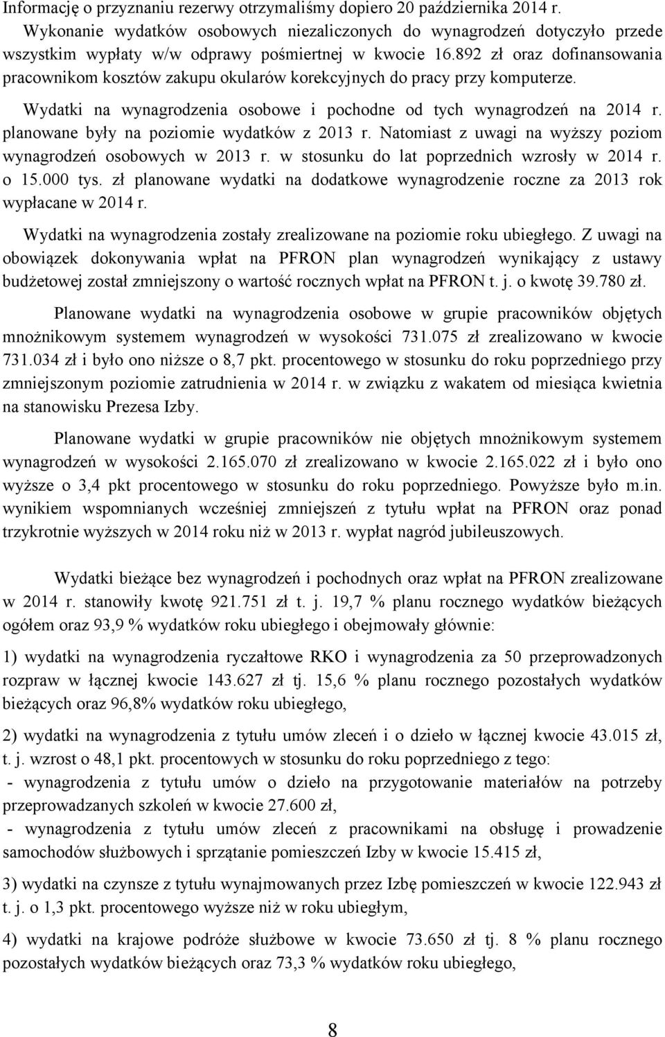 892 zł oraz dofinansowania pracownikom kosztów zakupu okularów korekcyjnych do pracy przy komputerze. Wydatki na wynagrodzenia osobowe i pochodne od tych wynagrodzeń na 2014 r.