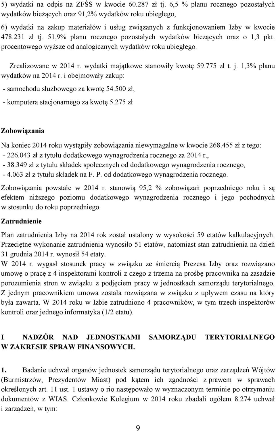 51,9% planu rocznego pozostałych wydatków bieżących oraz o 1,3 pkt. procentowego wyższe od analogicznych wydatków roku ubiegłego. Zrealizowane w 2014 r. wydatki majątkowe stanowiły kwotę 59.775 zł t.