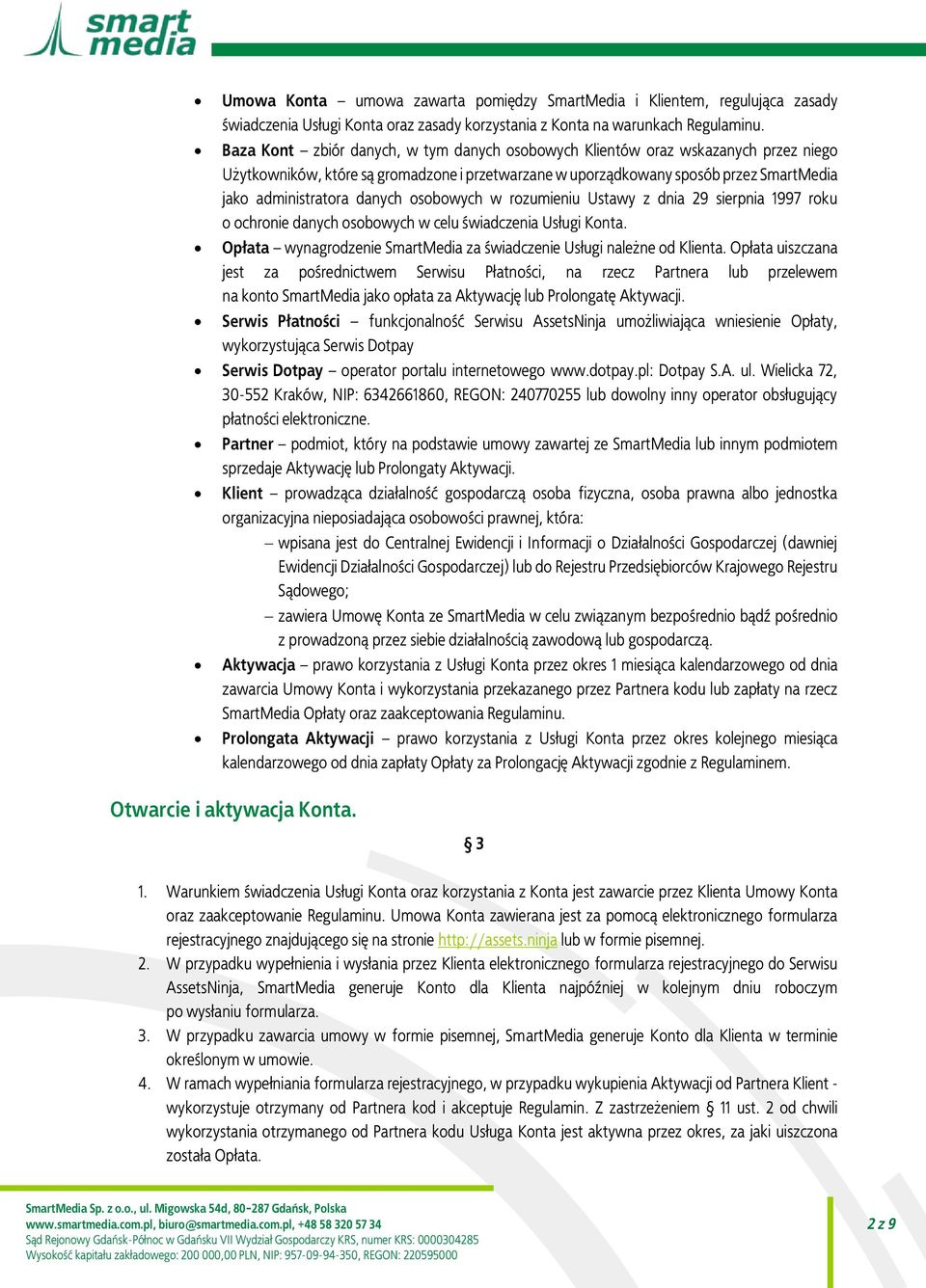 osobowych w rozumieniu Ustawy z dnia 29 sierpnia 1997 roku o ochronie danych osobowych w celu świadczenia Usługi Konta. Opłata wynagrodzenie SmartMedia za świadczenie Usługi należne od Klienta.