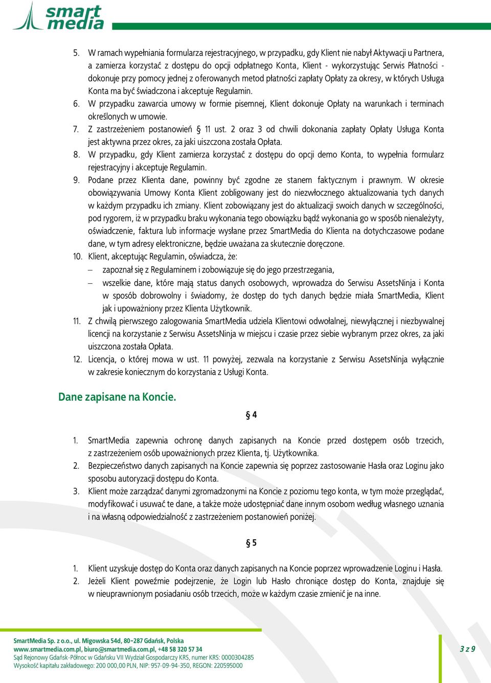 W przypadku zawarcia umowy w formie pisemnej, Klient dokonuje Opłaty na warunkach i terminach określonych w umowie. 7. Z zastrzeżeniem postanowień 11 ust.