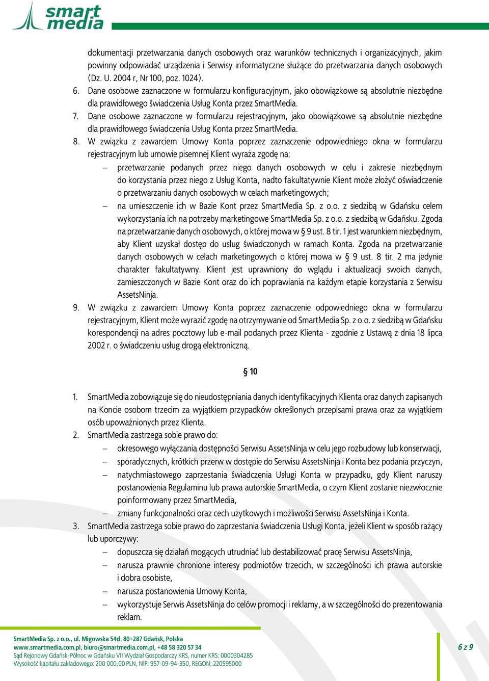 Dane osobowe zaznaczone w formularzu rejestracyjnym, jako obowiązkowe są absolutnie niezbędne dla prawidłowego świadczenia Usług Konta przez SmartMedia. 8.