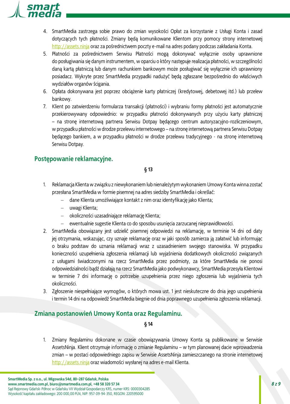 Płatności za pośrednictwem Serwisu Płatności mogą dokonywać wyłącznie osoby uprawnione do posługiwania się danym instrumentem, w oparciu o który następuje realizacja płatności, w szczególności daną