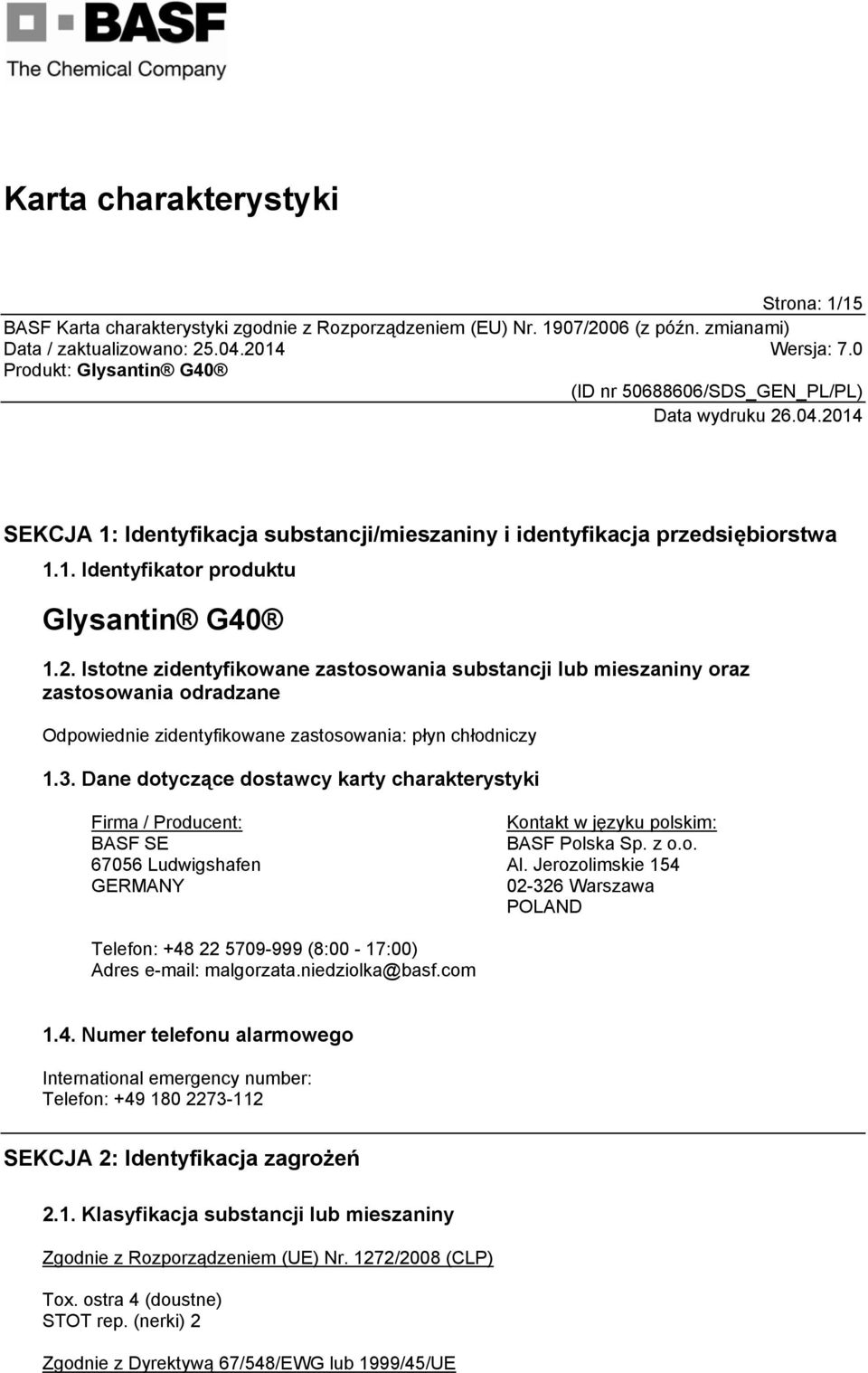Dane dotyczące dostawcy karty charakterystyki Firma / Producent: BASF SE 67056 Ludwigshafen GERMANY Kontakt w języku polskim: BASF Polska Sp. z o.o. Al.