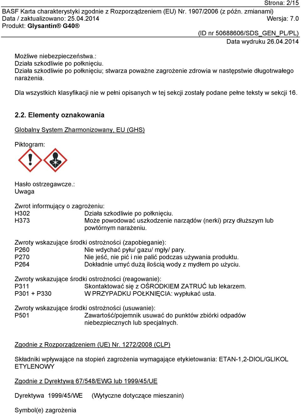 : Uwaga Zwrot informujący o zagrożeniu: H302 Działa szkodliwie po połknięciu. H373 Może powodować uszkodzenie narządów (nerki) przy dłuższym lub powtórnym narażeniu.