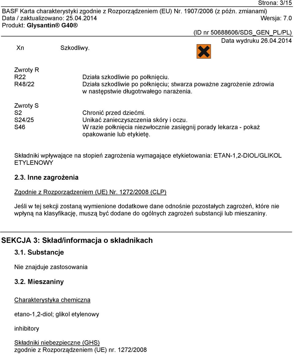 Składniki wpływające na stopień zagrożenia wymagające etykietowania: ETAN-1,2-DIOL/GLIKOL ETYLENOWY 2.3. Inne zagrożenia Zgodnie z Rozporządzeniem (UE) Nr.