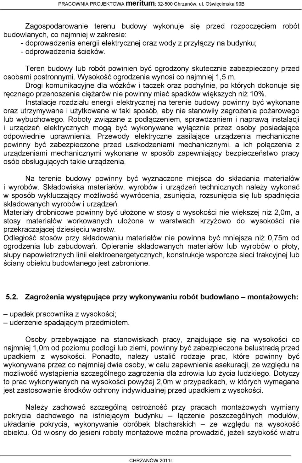 Drogi komunikacyjne dla wózków i taczek oraz pochylnie, po których dokonuje się ręcznego przenoszenia ciężarów nie powinny mieć spadków większych niż 10%.