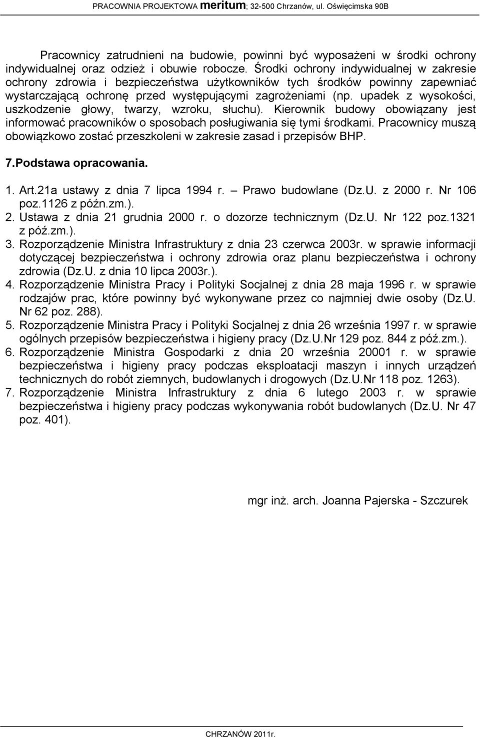 upadek z wysokości, uszkodzenie głowy, twarzy, wzroku, słuchu). Kierownik budowy obowiązany jest informować pracowników o sposobach posługiwania się tymi środkami.