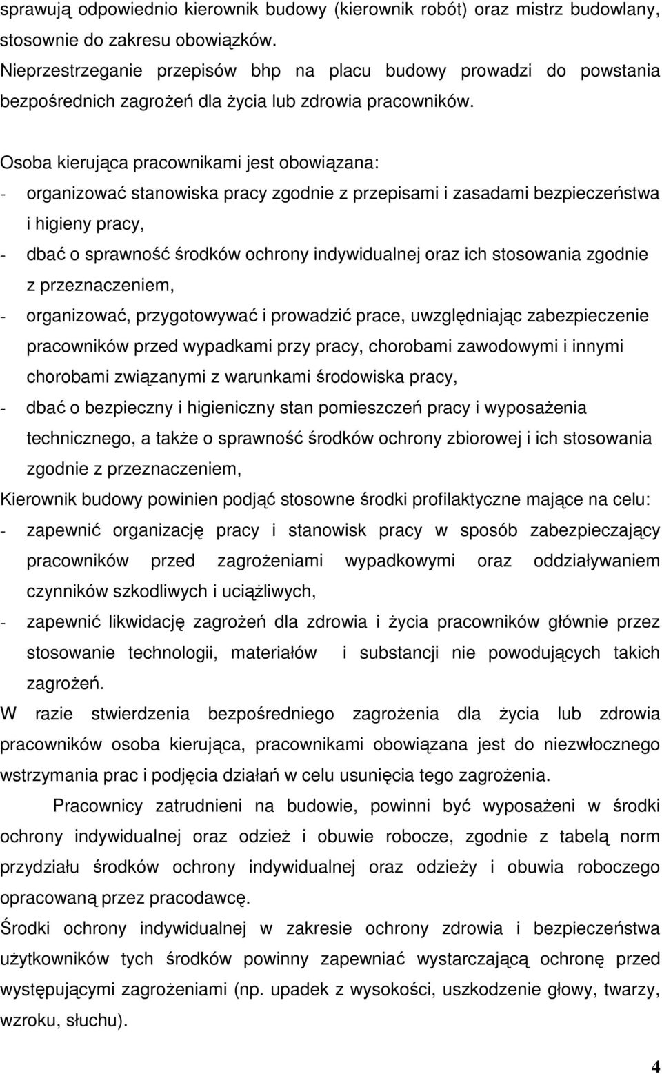 Osoba kierująca pracownikami jest obowiązana: - organizować stanowiska pracy zgodnie z przepisami i zasadami bezpieczeństwa i higieny pracy, - dbać o sprawność środków ochrony indywidualnej oraz ich