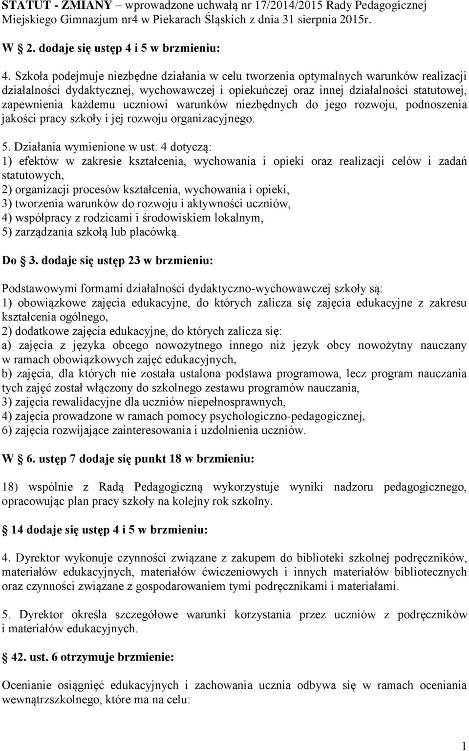 uczniowi warunków niezbędnych do jego rozwoju, podnoszenia jakości pracy szkoły i jej rozwoju organizacyjnego. 5. Działania wymienione w ust.