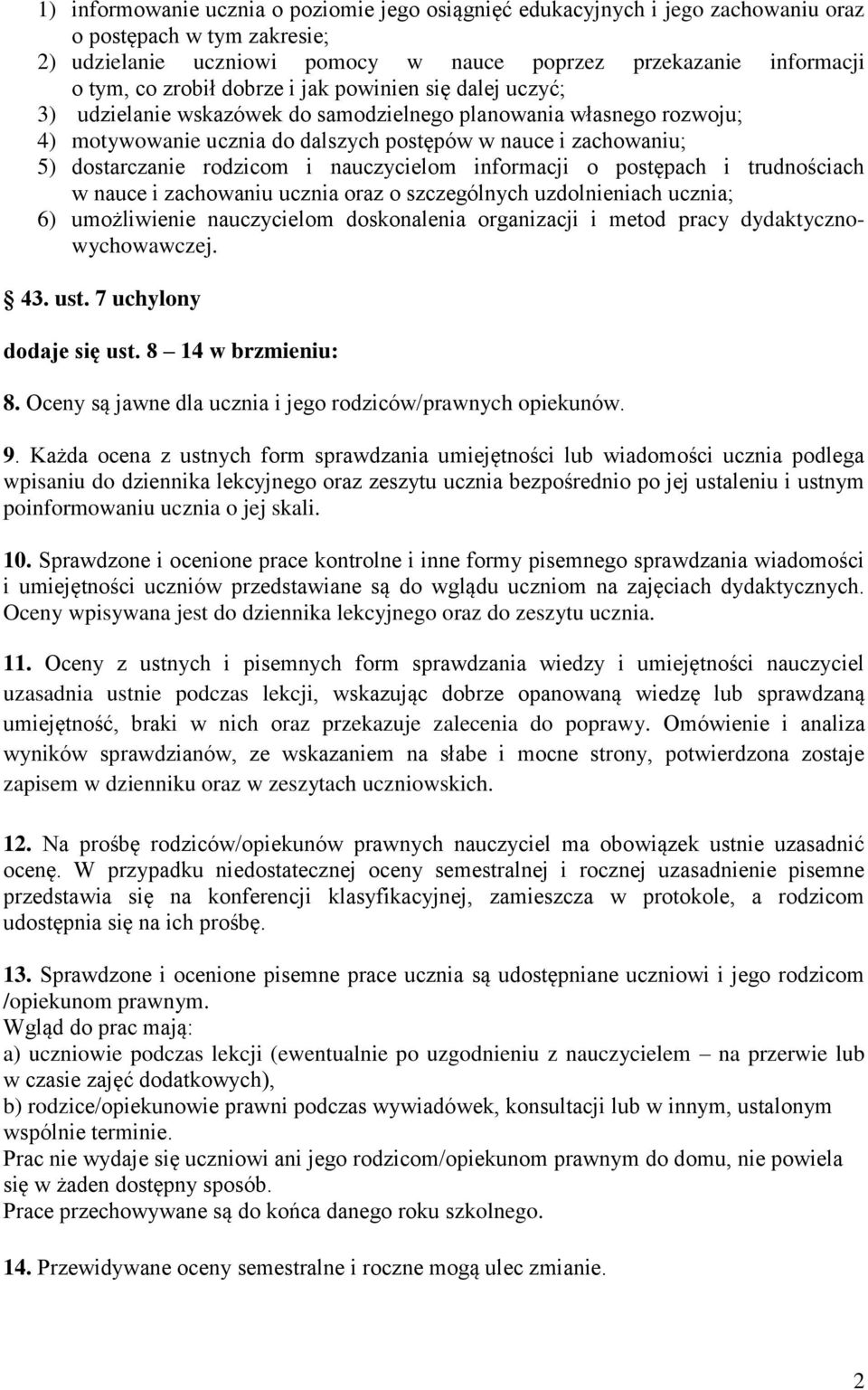 i nauczycielom informacji o postępach i trudnościach w nauce i zachowaniu ucznia oraz o szczególnych uzdolnieniach ucznia; 6) umożliwienie nauczycielom doskonalenia organizacji i metod pracy