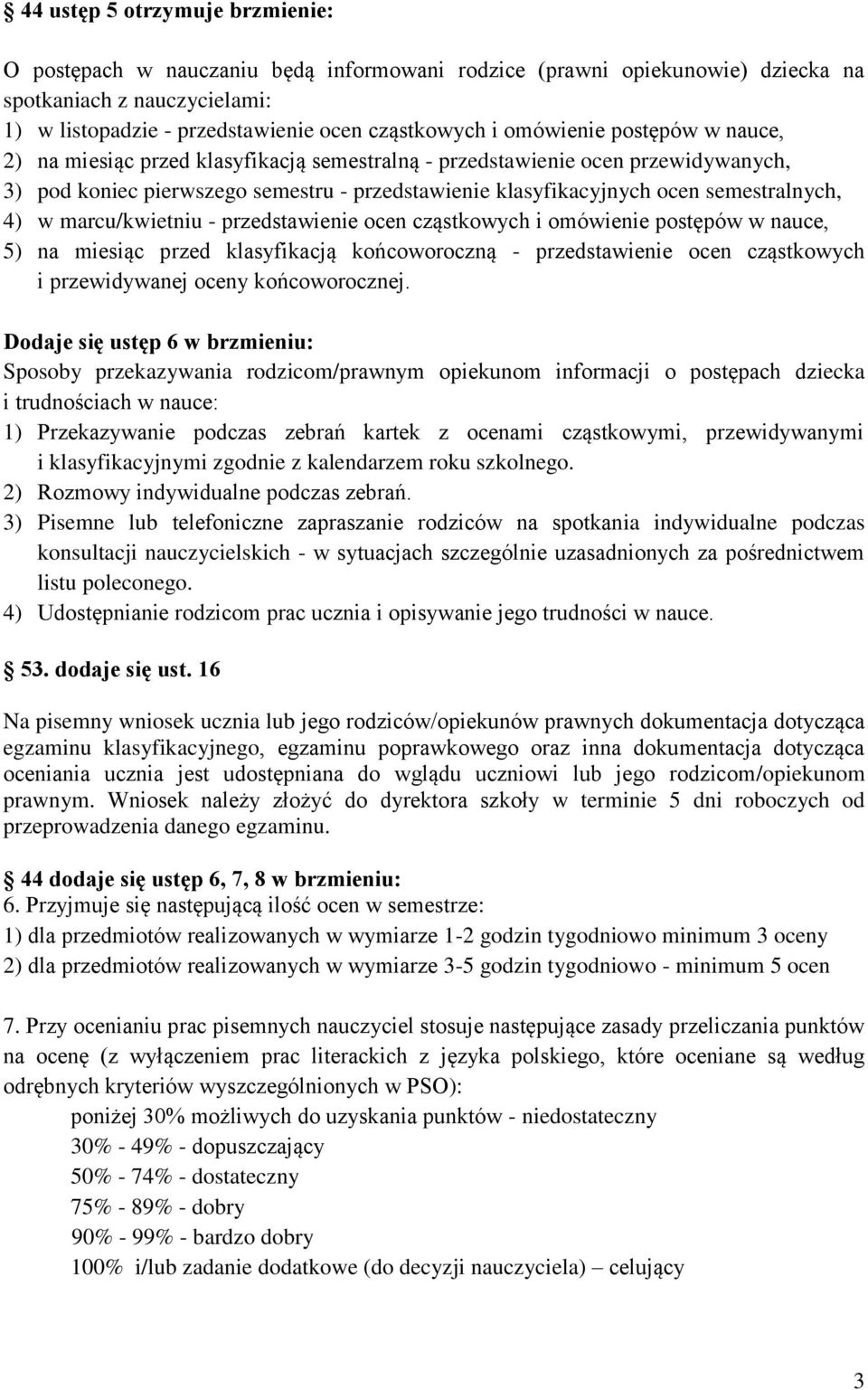 4) w marcu/kwietniu - przedstawienie ocen cząstkowych i omówienie postępów w nauce, 5) na miesiąc przed klasyfikacją końcoworoczną - przedstawienie ocen cząstkowych i przewidywanej oceny