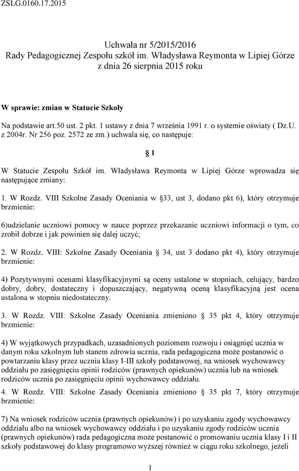 Władysława Reymonta w Lipiej Górze wprowadza się następujące zmiany: 1. W Rozdz.