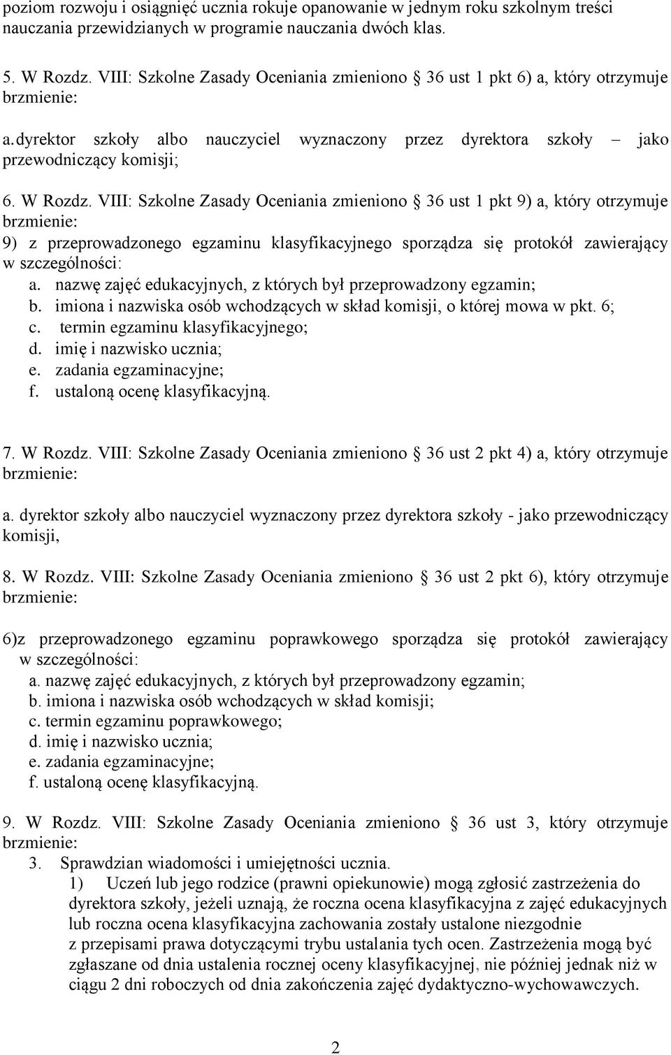 VIII: Szkolne Zasady Oceniania zmieniono 36 ust 1 pkt 9) a, który otrzymuje 9) z przeprowadzonego egzaminu klasyfikacyjnego sporządza się protokół zawierający w szczególności: a.