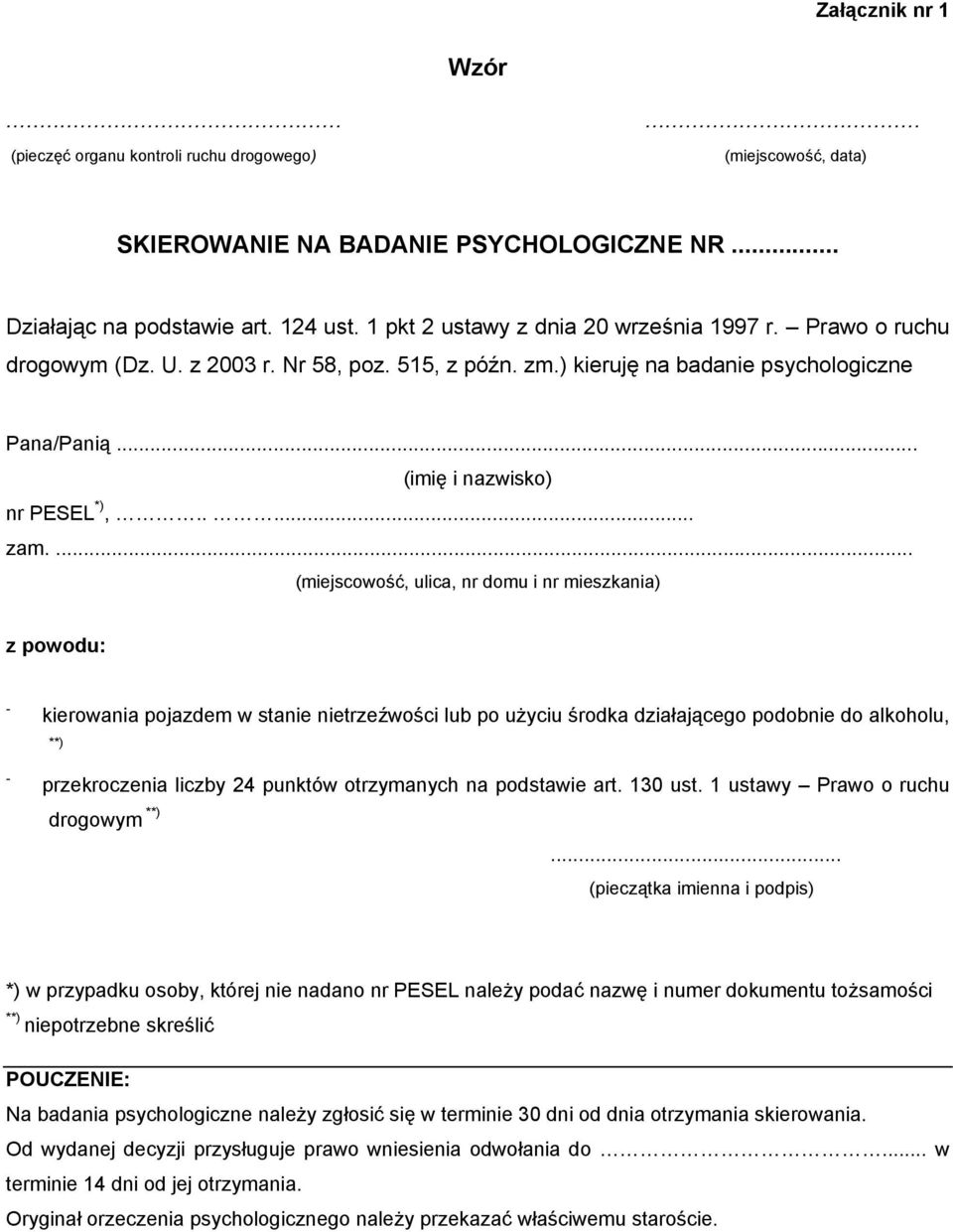 ... (miejscowość, ulica, nr domu i nr mieszkania) z powodu: - - kierowania pojazdem w stanie nietrzeźwości lub po użyciu środka działającego podobnie do alkoholu, **) przekroczenia liczby 24 punktów