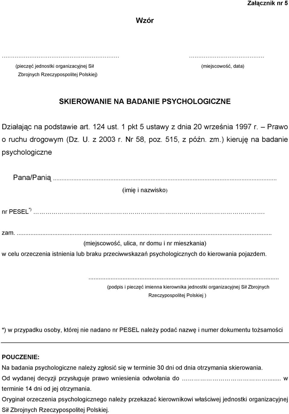 ... (miejscowość, ulica, nr domu i nr mieszkania) w celu orzeczenia istnienia lub braku przeciwwskazań psychologicznych do kierowania pojazdem.