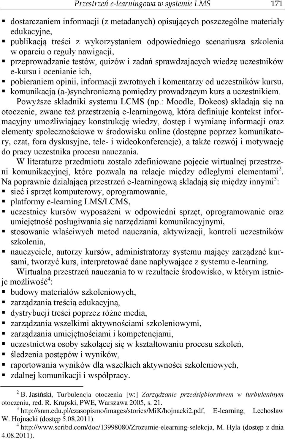 uczestników kursu, komunikacją (a-)synchroniczną pomiędzy prowadzącym kurs a uczestnikiem. Powyższe składniki systemu LCMS (np.