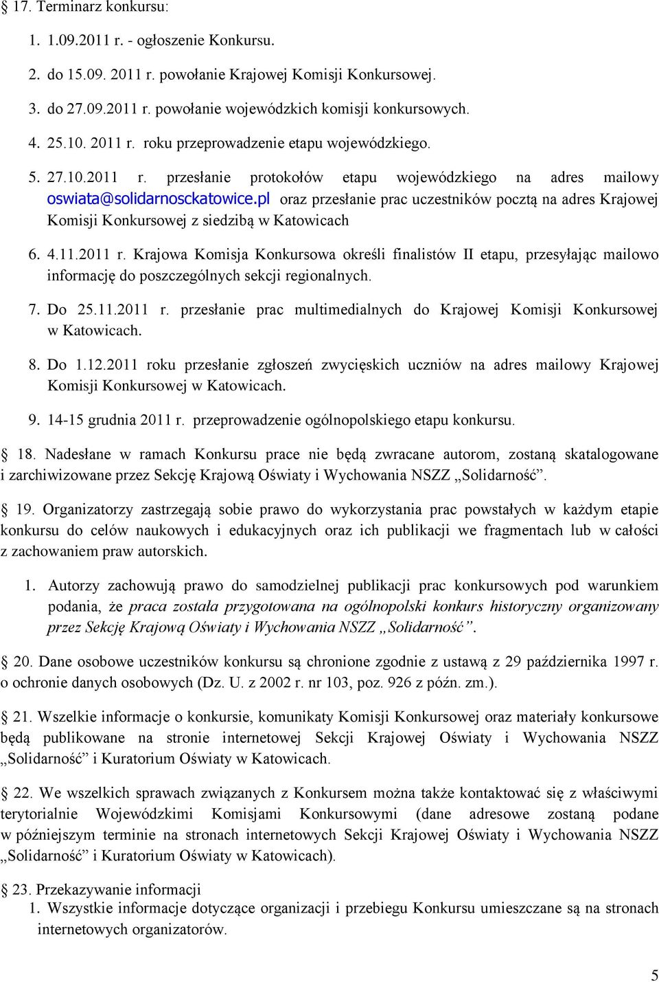 pl oraz przesłanie prac uczestników pocztą na adres Krajowej Komisji Konkursowej z siedzibą w Katowicach 6. 4.11.2011 r.